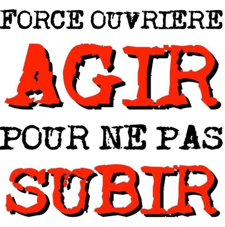 Force ouvrière : AGIR pour ne pas SUBIR.